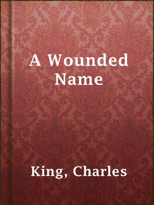 Title details for A Wounded Name by Charles King - Available